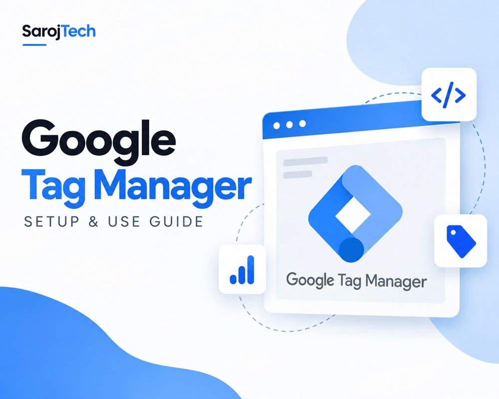 Google Tag Manager (GTM): A Practical Guide to Setup and Use